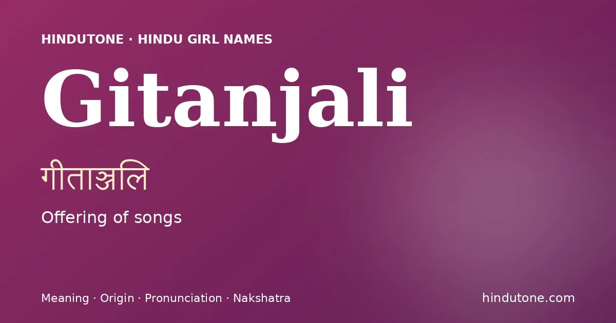 Gitanjali (गीताञ्जलि) — Hindu girl name meaning “Offering of songs”