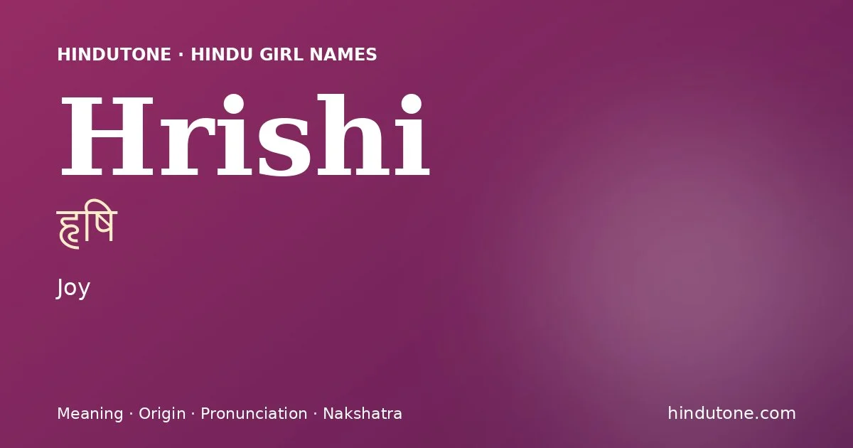 Hrishi (हृषि) — Hindu girl name meaning “Joy”