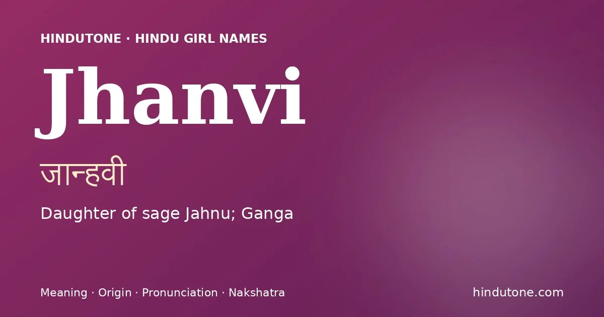 Jhanvi (जान्हवी) — Hindu girl name meaning “Daughter of sage Jahnu; Ganga”