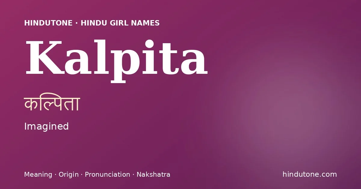 Kalpita (कल्पिता) — Hindu girl name meaning “Imagined”