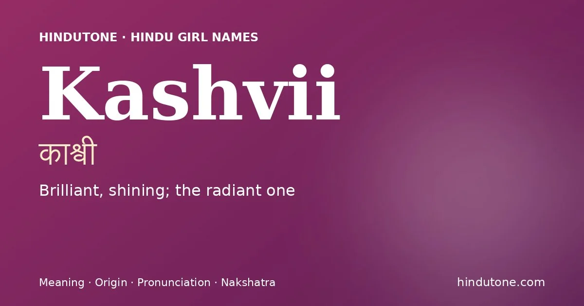 Kashvii (काश्वी) — Hindu girl name meaning “Brilliant, shining; the radiant one”