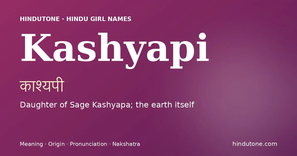 Kashyapi (काश्यपी) — Hindu girl name meaning “Daughter of Sage Kashyapa; the earth itself”