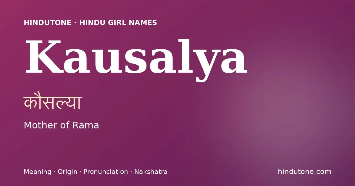 Kausalya (कौसल्या) — Hindu girl name meaning “Mother of Rama”