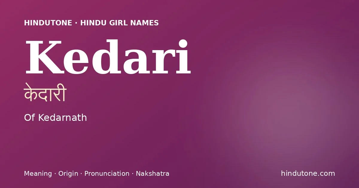 Kedari (केदारी) — Hindu girl name meaning “Of Kedarnath”