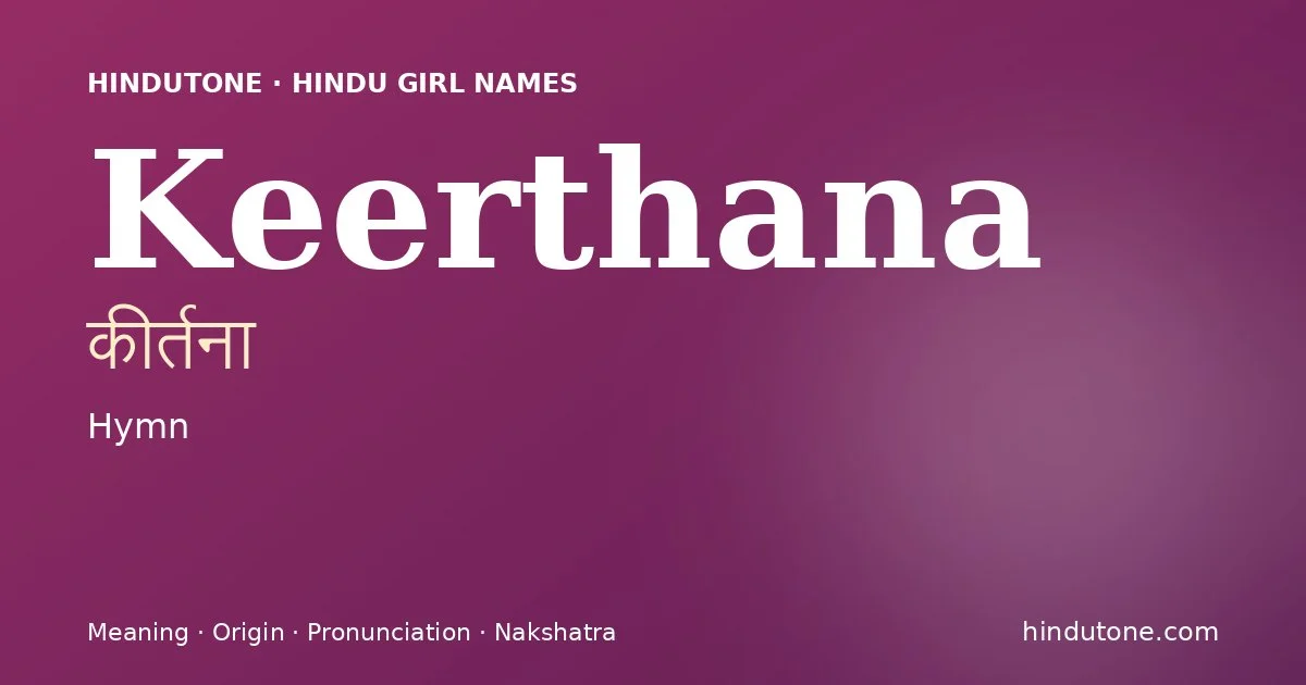 Keerthana (कीर्तना) — Hindu girl name meaning “Hymn”