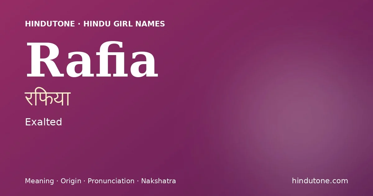 Rafia (रफिया) — Hindu girl name meaning “Exalted”