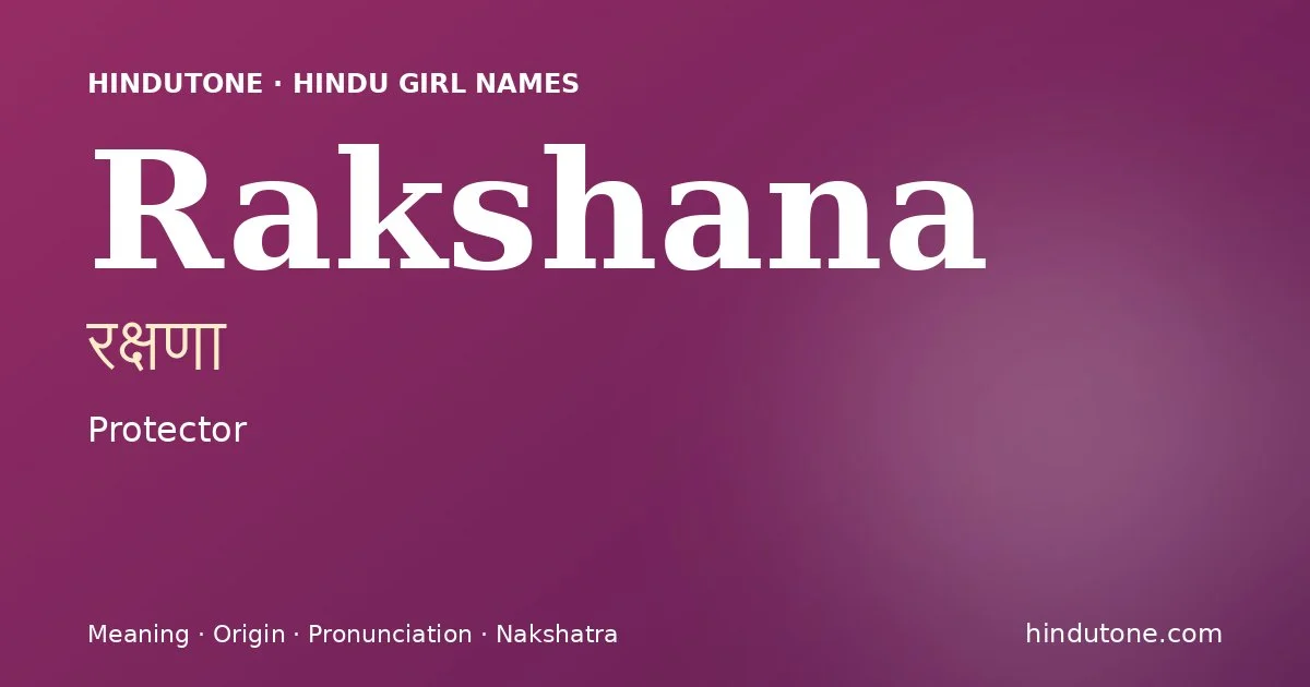 Rakshana (रक्षणा) — Hindu girl name meaning “Protector”