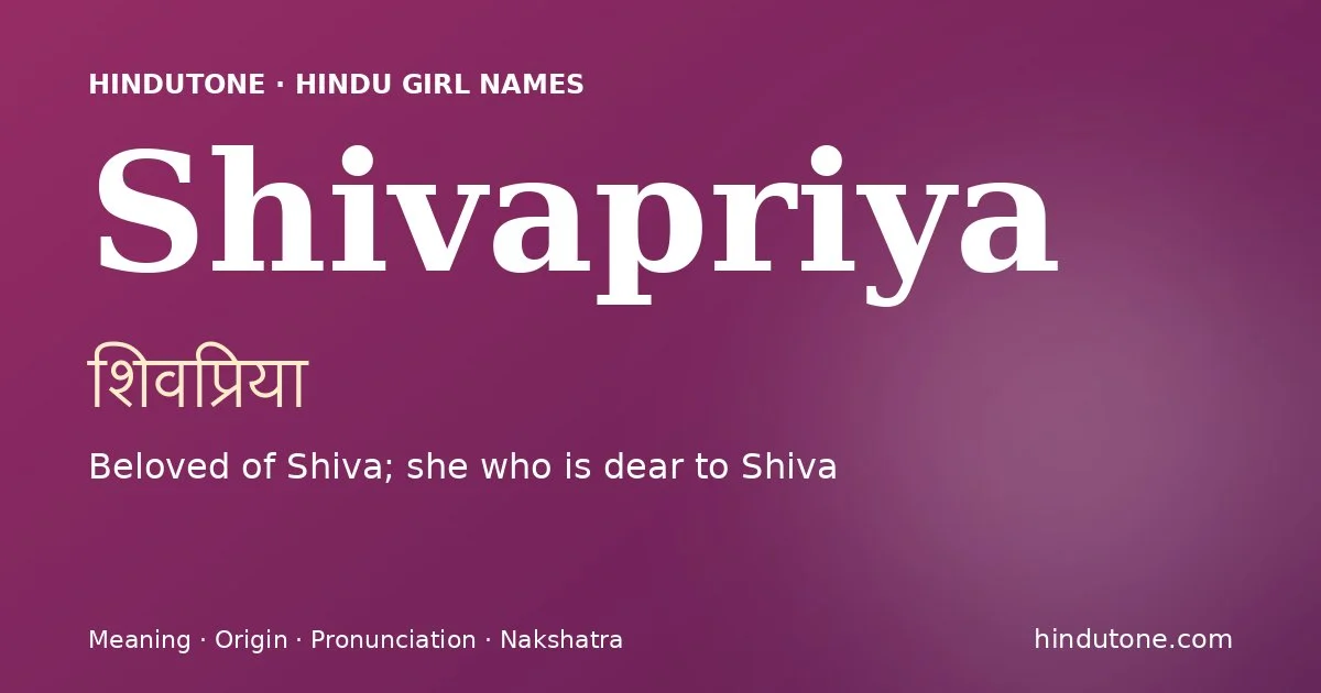 Shivapriya (शिवप्रिया) — Hindu girl name meaning “Beloved of Shiva; she who is dear to Shiva”
