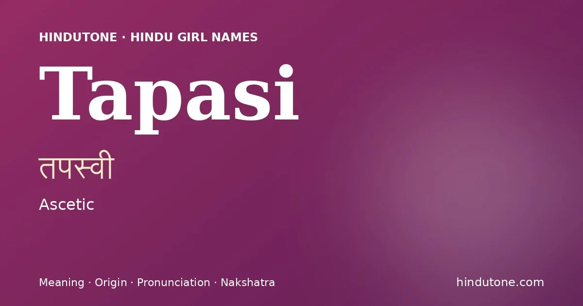 Tapasi (तपस्वी) — Hindu girl name meaning “Ascetic”
